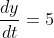 \frac{dy}{dt}=5