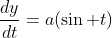 \frac{dy}{dt}=a(\sin t)