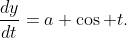 \frac{dy}{dt}=a \cos t.