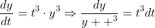 \frac{dy}{dt}=t^3\cdot{y^3}\Rightarrow{\frac{dy}{y  ^3}=t^3dt}