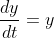 \frac{dy}{dt}=y