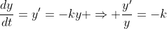 \frac{dy}{dt}=y'=-ky \Rightarrow \frac{y'}{y}=-k