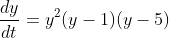 \frac{dy}{dt}=y^2(y-1)(y-5)