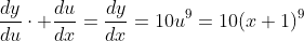 \frac{dy}{du}\cdot \frac{du}{dx}=\frac{dy}{dx}=10u^9=10(x+1)^9