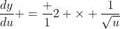 \frac{dy}{du} =\frac 12 \times \frac{1}{\sqrt{u}}