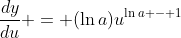\frac{dy}{du} = (\ln{a})u^{\ln{a} - 1}