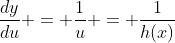 \frac{dy}{du} = \frac{1}{u} = \frac{1}{h(x)}