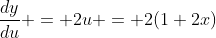 \frac{dy}{du} = 2u = 2(1+2x)