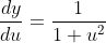 \frac{dy}{du}=\frac{1}{1+u^2}