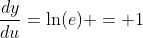 \frac{dy}{du}=\ln(e) = 1
