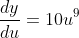 \frac{dy}{du}=10u^9