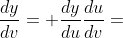 \frac{dy}{dv}= \frac{dy}{du}\frac{du}{dv}=