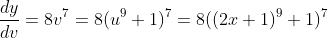 \frac{dy}{dv}=8v^7=8(u^9+1)^7=8((2x+1)^9+1)^7