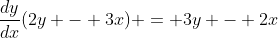 \frac{dy}{dx}(2y - 3x) = 3y - 2x