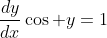 \frac{dy}{dx}\cos y=1