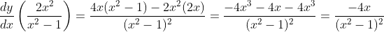 \frac{dy}{dx}\left(\frac{2x^2}{x^2-1}\right)=\frac{4x(x^2-1)-2x^2(2x)}{(x^2-1)^2}=\frac{-4x^3-4x-4x^3}{(x^2-1)^2}=\frac{-4x}{(x^2-1)^2}