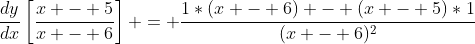 \frac{dy}{dx}\left[\frac{x - 5}{x - 6}\right] = \frac{1*(x - 6) - (x - 5)*1}{(x - 6)^2}