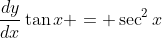 \frac{dy}{dx}\tan{x} = \sec^2{x}