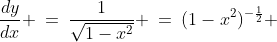 \frac{dy}{dx} \:=\:\frac{1}{\sqrt{1-x^2}} \:=\:(1-x^2)^{-\frac{1}{2}} 