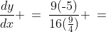 \left(\text{-}5,\tfrac{9}{4}\right),\;\;\frac{dy}{dx} \:=\:\frac{9(\text{-}5)}{16(\frac{9}{4})} \:=\;-\frac{5}{4} 