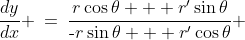 \frac{dy}{dx} \:=\:\frac{r\cos\theta + r'\sin\theta}{\text{-}r\sin\theta + r'\cos\theta} 