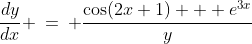 \frac{dy}{dx} \:=\: \frac{\cos(2x+1) + e^{3x}}{y}