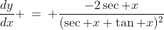 \frac{dy}{dx} \:=\: \frac{-2\sec x}{(\sec x+\tan x)^2}