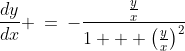 x^2\!:\;\;\frac{dy}{dx} \:=\:-\frac{\frac{y}{x}}{1 + \left(\frac{y}{x}\right)^2}