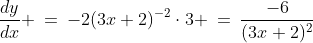 \frac{dy}{dx} \:=\:-2(3x+2)^{-2}\cdot3 \:=\:\frac{-6}{(3x+2)^2}
