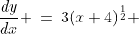 \frac{dy}{dx} \:=\:3(x+4)^{\frac{1}{2}} 