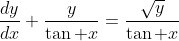 \frac{dy}{dx}+\frac{y}{\tan x}=\frac{\sqrt{y}}{\tan x}