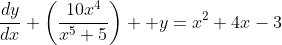 \frac{dy}{dx}+\left(\frac{10x^{4}}{x^{5}+5}\right)  y=x^{2}+4x-3