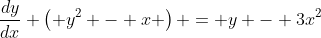 \frac{dy}{dx} \left( y^2 - x \right) = y - 3x^2