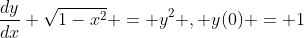 \frac{dy}{dx} \sqrt{1-x^{2}} = y^{2} , y(0) = 1