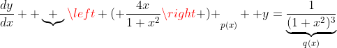 \frac{dy}{dx}+ \underbrace {\left ( \frac{4x}{1+x^2}\right ) }_{p(x)}  y=\underbrace{\frac{1}{(1+x^2)^3}}_{q(x)}