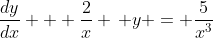 \frac{dy}{dx} + \frac{2}{x} \, y = \frac{5}{x^3}