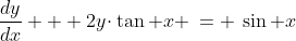 2)\;\;\frac{dy}{dx} + 2y\!\cdot\tan x \:= \:\sin x
