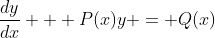 \frac{dy}{dx} + P(x)y = Q(x)