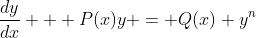 \frac{dy}{dx} + P(x)y = Q(x) y^n