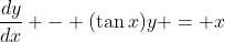 \frac{dy}{dx} - (\tan{x})y = x