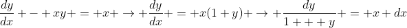 \frac{dy}{dx} - xy = x \rightarrow \frac{dy}{dx} = x(1+y) \rightarrow \frac{dy}{1 + y} = x dx