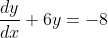 \frac{dy}{dx}+6y=-8