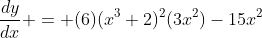 \frac{dy}{dx} = (6)(x^3+2)^2(3x^2)-15x^2