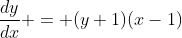 \frac{dy}{dx} = (y+1)(x-1)