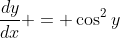 \frac{dy}{dx} = \cos^2{y}
