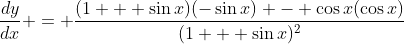 \frac{dy}{dx} = \frac{(1 + \sin{x})(-\sin{x}) - \cos{x}(\cos{x})}{(1 + \sin{x})^2}