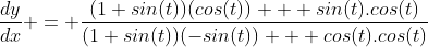 \frac{dy}{dx} = \frac{(1+sin(t))(cos(t)) + sin(t).cos(t)}{(1+sin(t))(-sin(t)) + cos(t).cos(t)}
