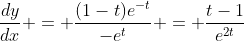\frac{dy}{dx} = \frac{(1-t)e^{-t}}{-e^t} = \frac{t-1}{e^{2t}}
