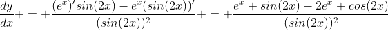 \frac{dy}{dx} = \frac{(e^x)'sin(2x)-e^x(sin(2x))'}{(sin(2x))^2} = \frac{e^x sin(2x)-2e^x cos(2x)}{(sin(2x))^2}