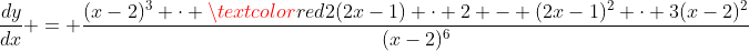 \frac{dy}{dx} = \frac{(x-2)^3 \cdot \textcolor{red}{2(2x-1) \cdot 2} - (2x-1)^2 \cdot 3(x-2)^2}{(x-2)^6}